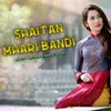 Shaitan Mhari Bandi